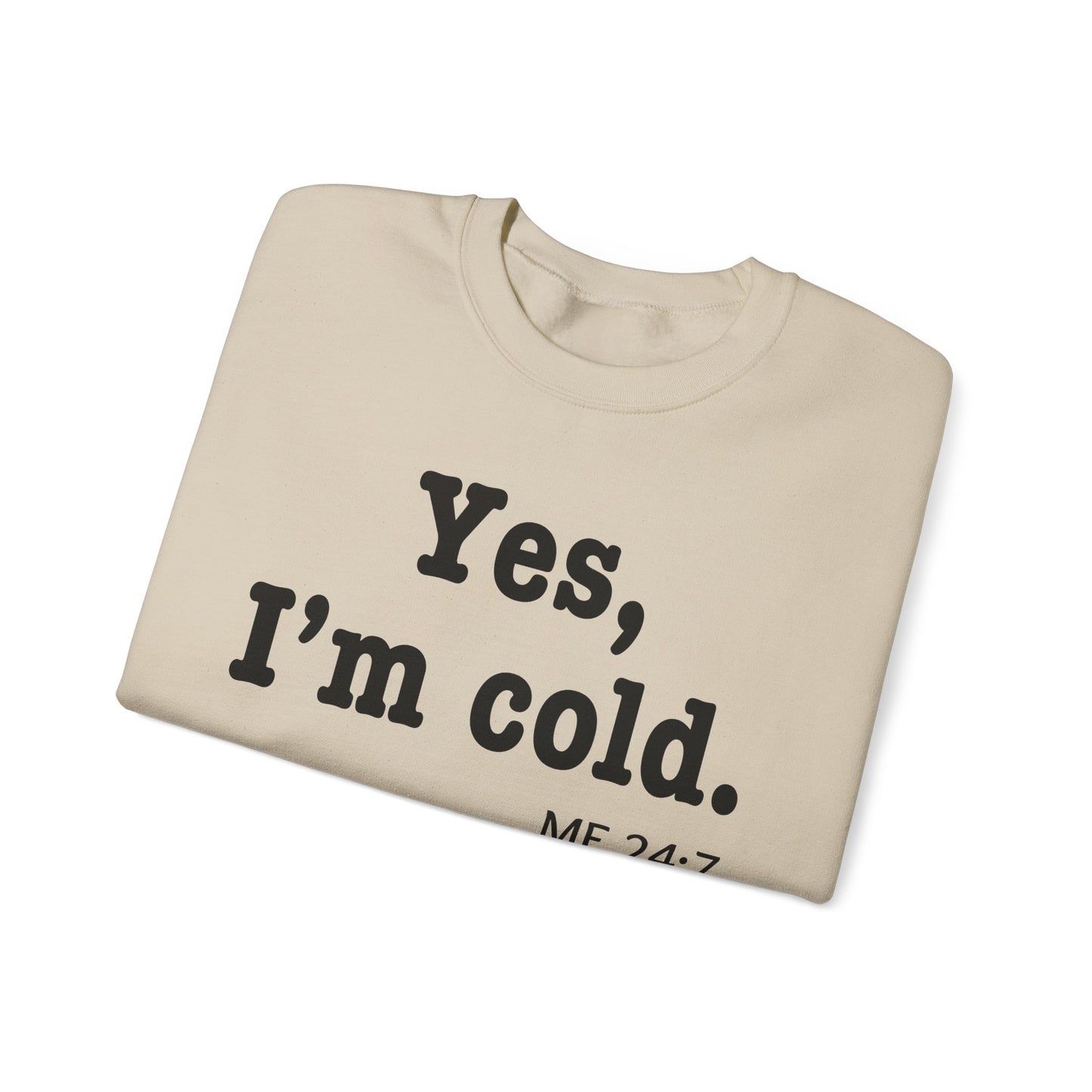 Crewneck Sweatshirt- 'Yes, I'm Cold' is a Funny Gift for Him or Her