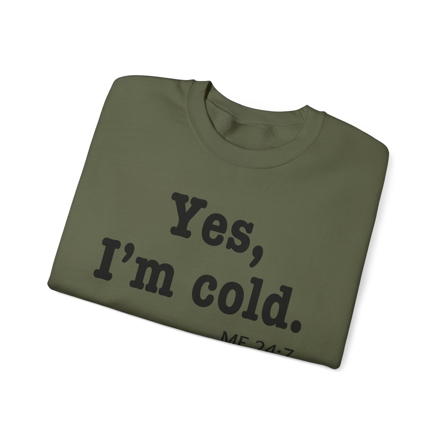 Crewneck Sweatshirt- 'Yes, I'm Cold' is a Funny Gift for Him or Her