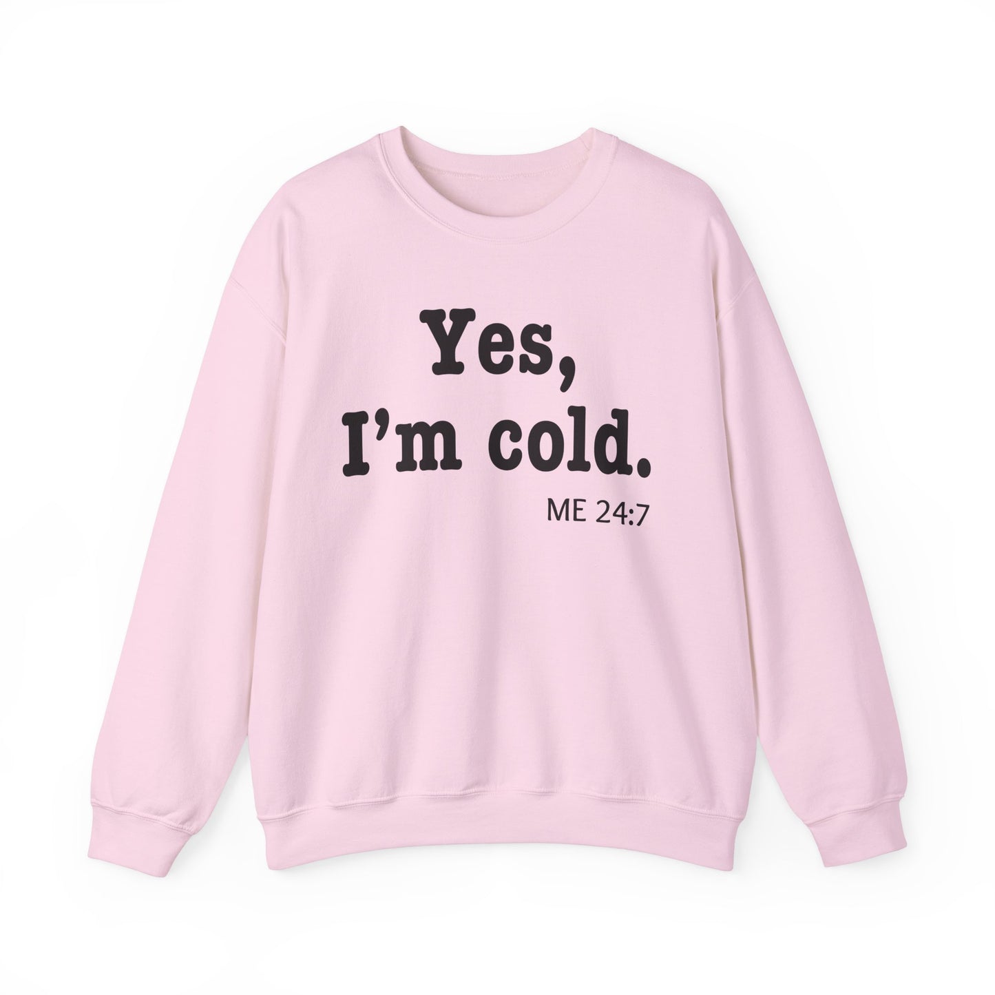 Crewneck Sweatshirt- 'Yes, I'm Cold' is a Funny Gift for Him or Her