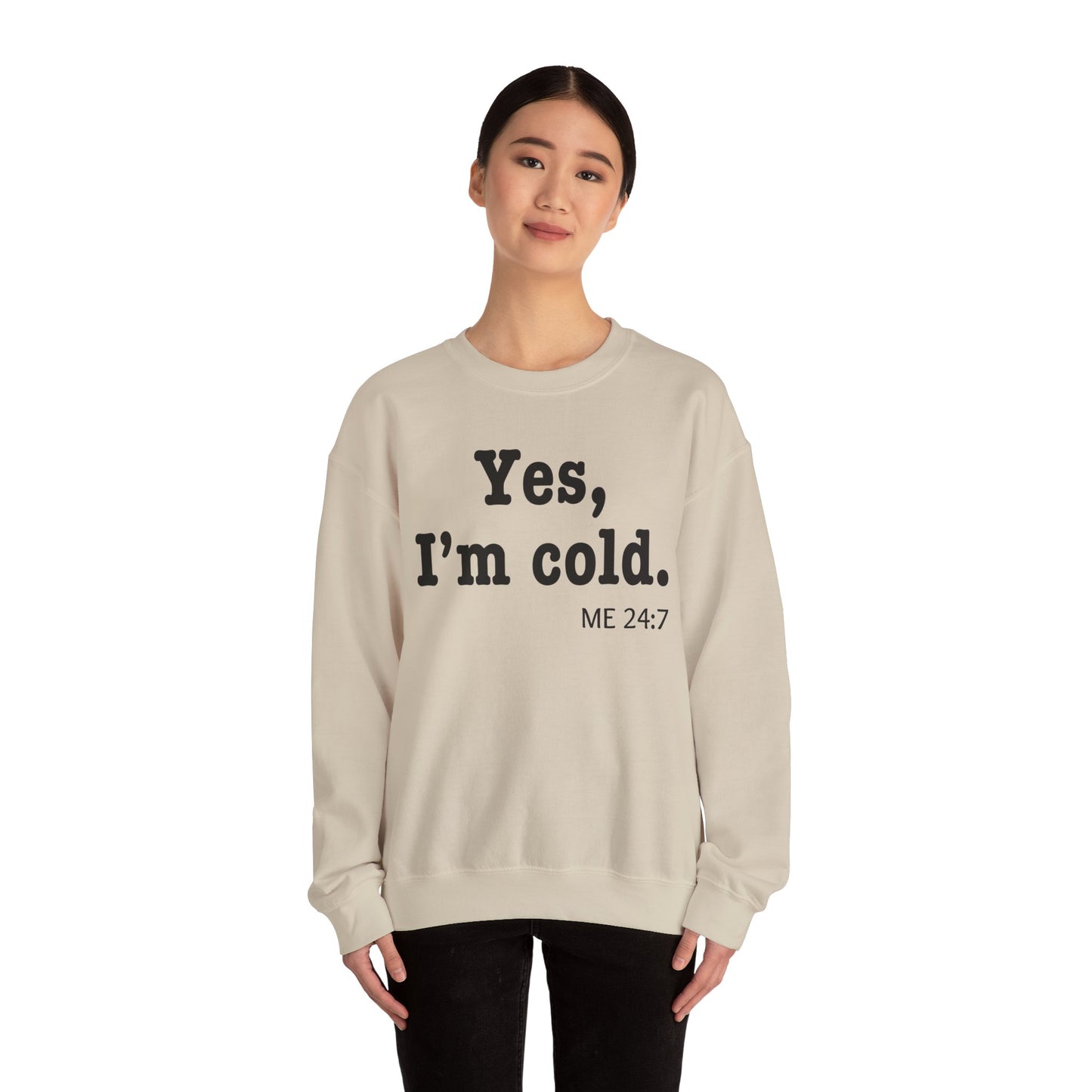 Crewneck Sweatshirt- 'Yes, I'm Cold' is a Funny Gift for Him or Her