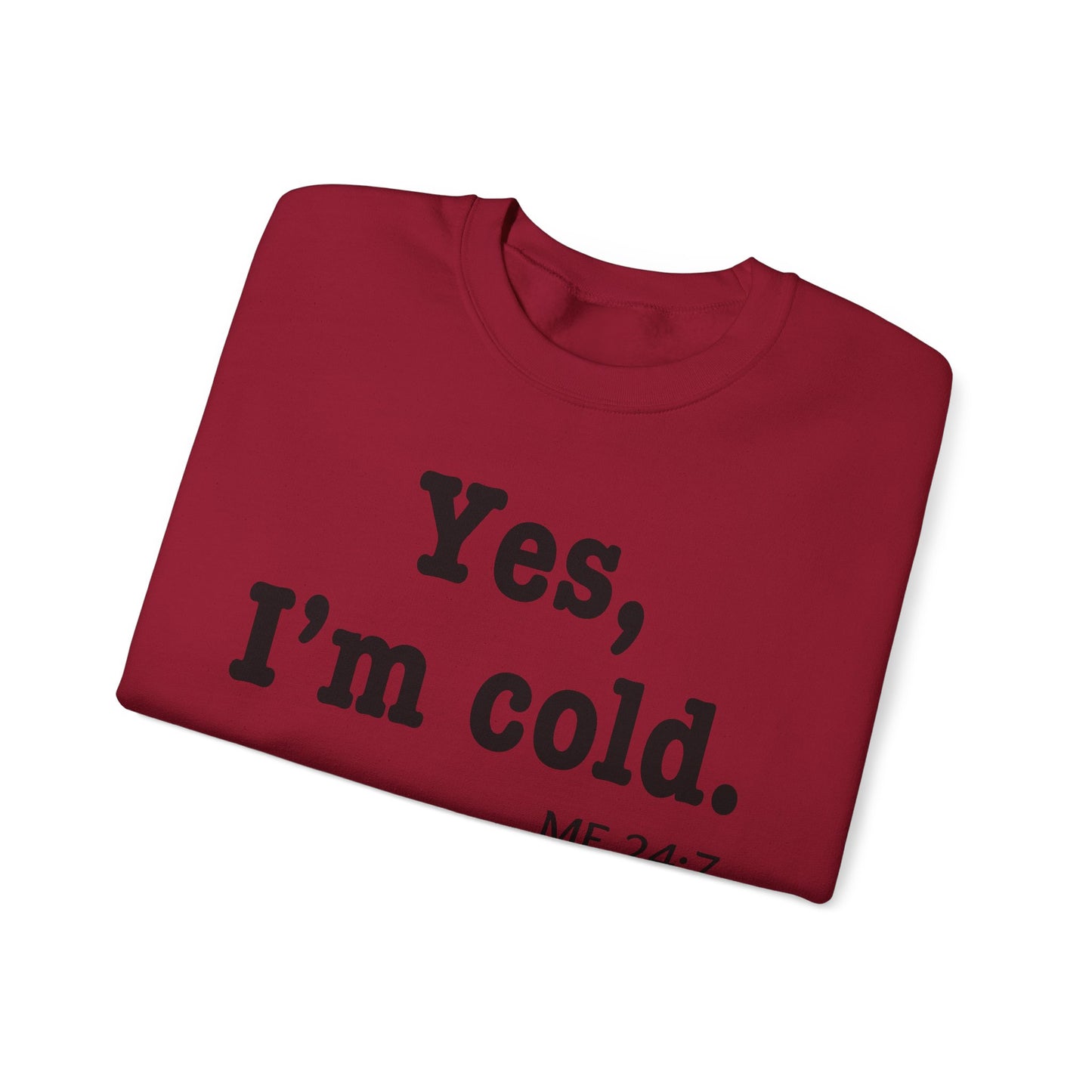 Crewneck Sweatshirt- 'Yes, I'm Cold' is a Funny Gift for Him or Her