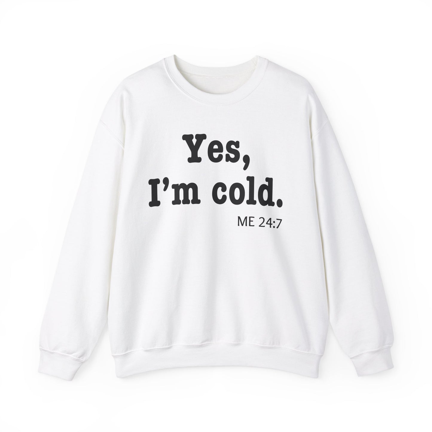 Crewneck Sweatshirt- 'Yes, I'm Cold' is a Funny Gift for Him or Her