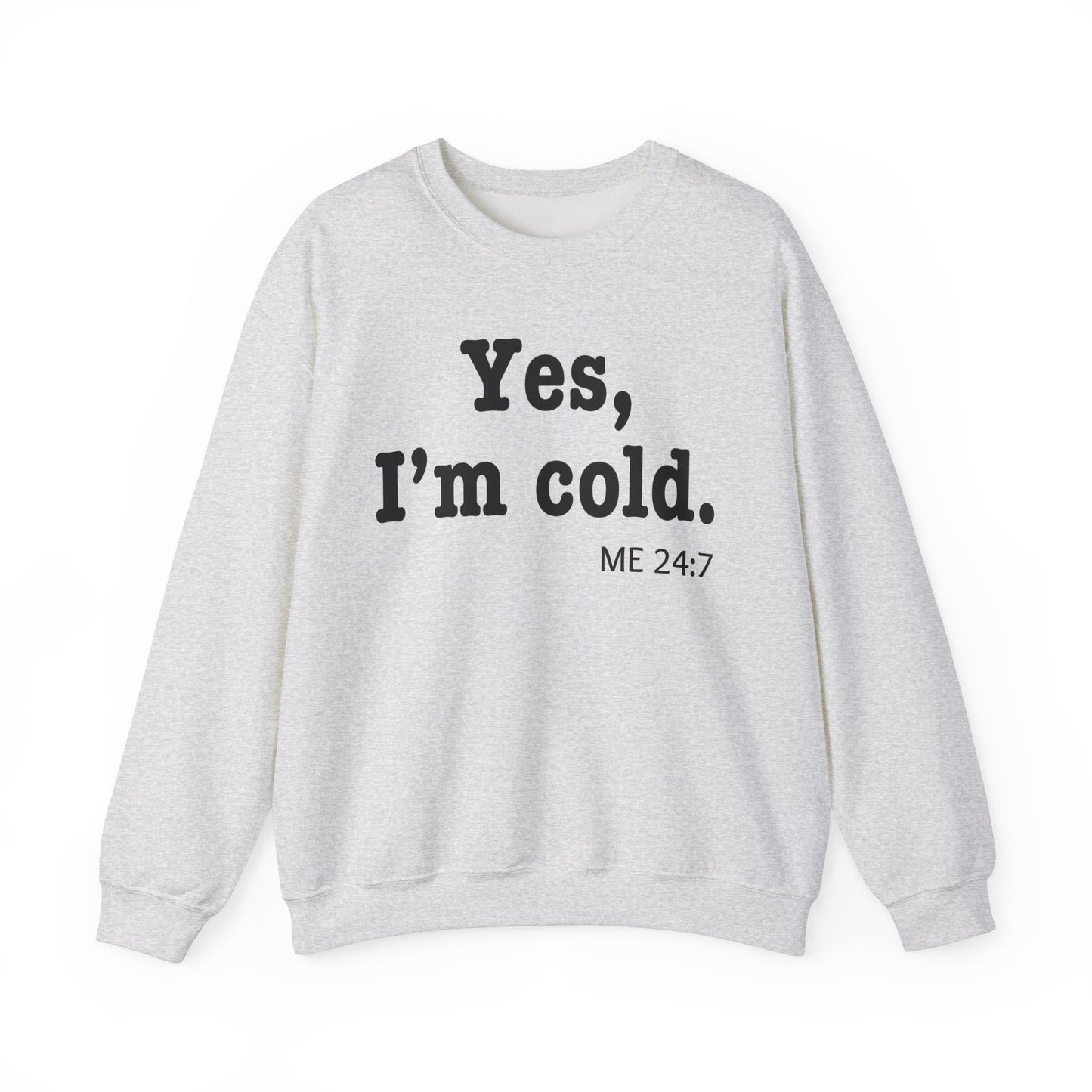 Crewneck Sweatshirt- 'Yes, I'm Cold' is a Funny Gift for Him or Her