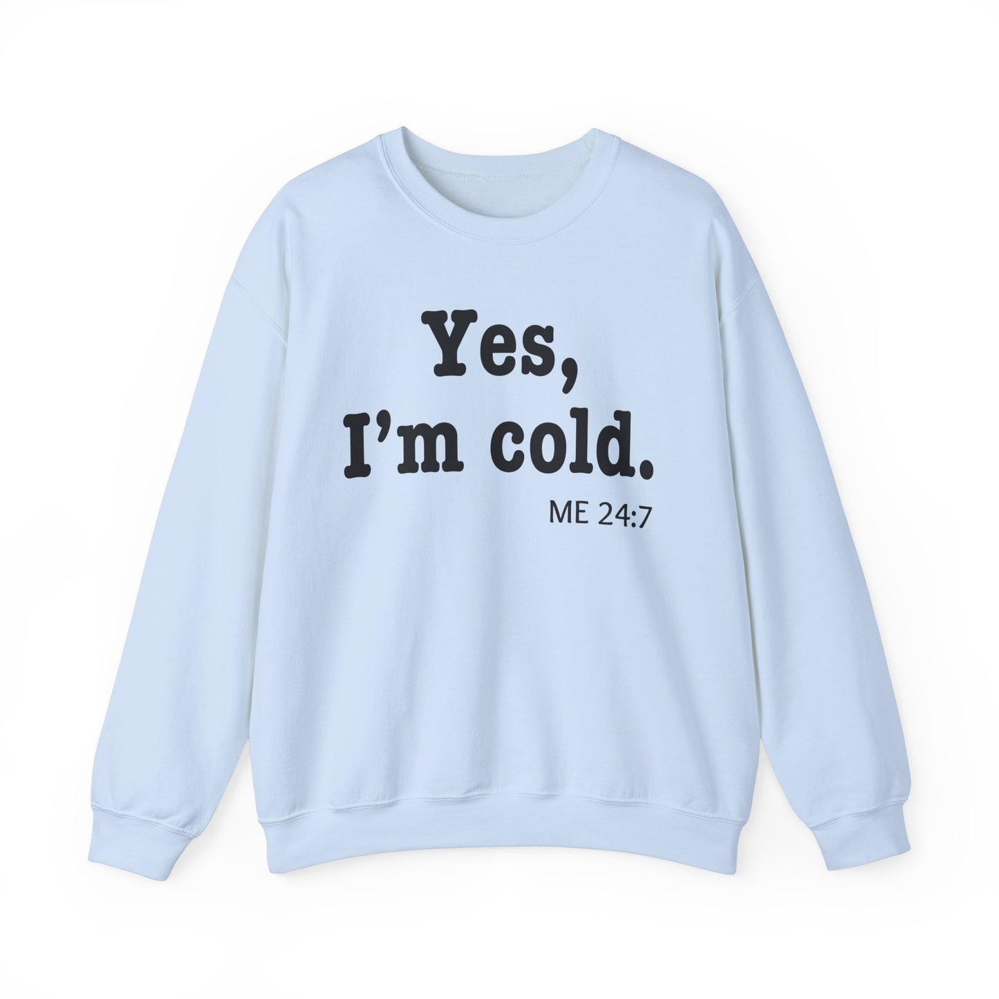 Crewneck Sweatshirt- 'Yes, I'm Cold' is a Funny Gift for Him or Her