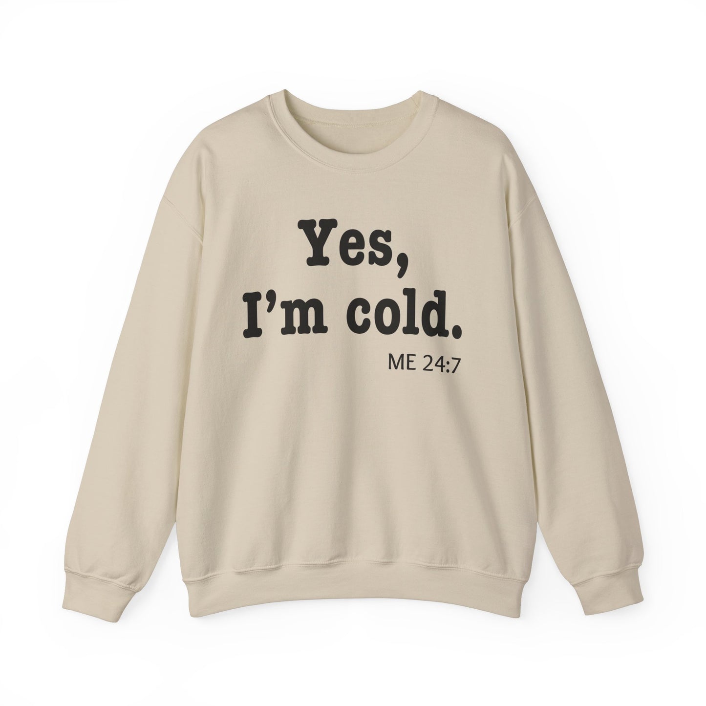 Crewneck Sweatshirt- 'Yes, I'm Cold' is a Funny Gift for Him or Her