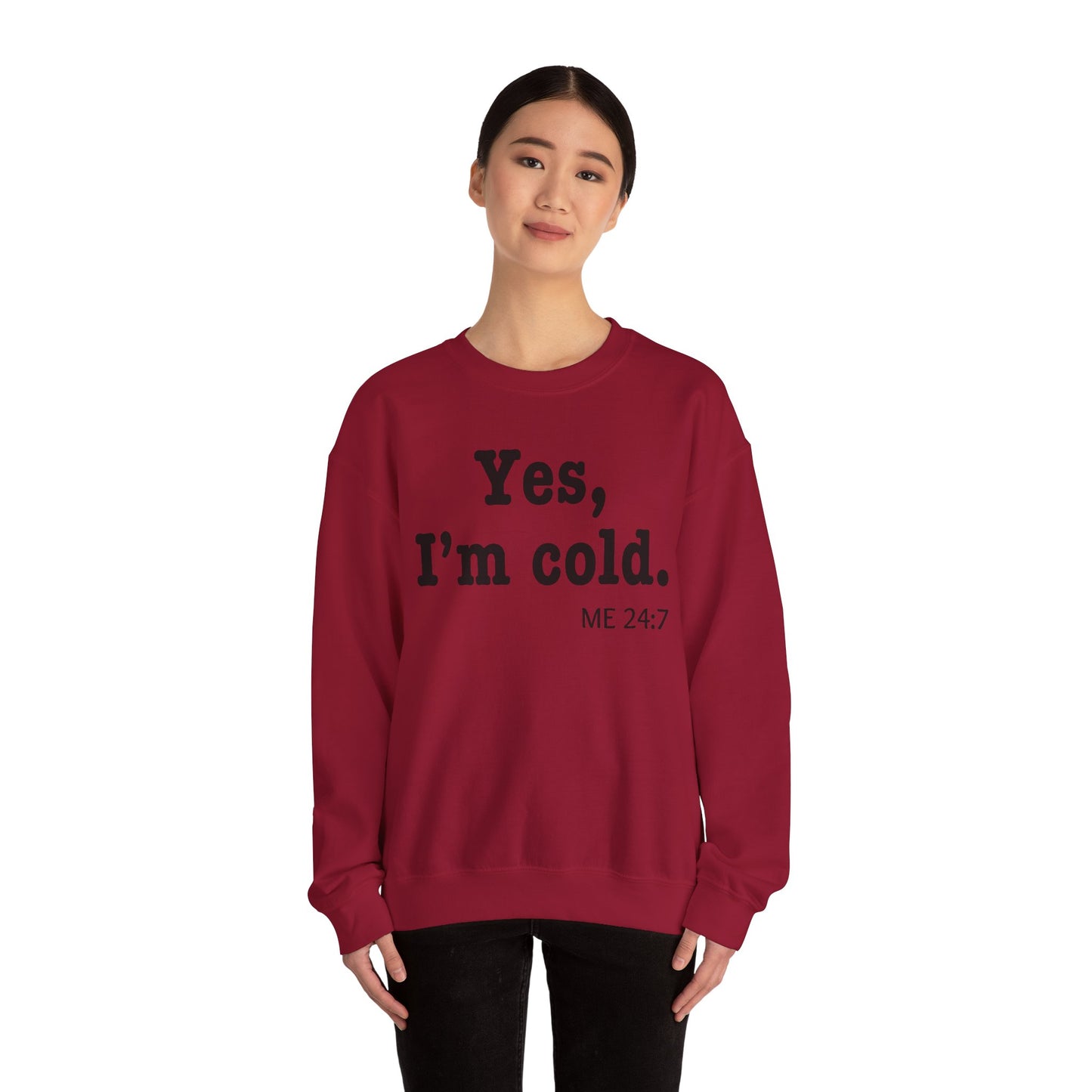 Crewneck Sweatshirt- 'Yes, I'm Cold' is a Funny Gift for Him or Her