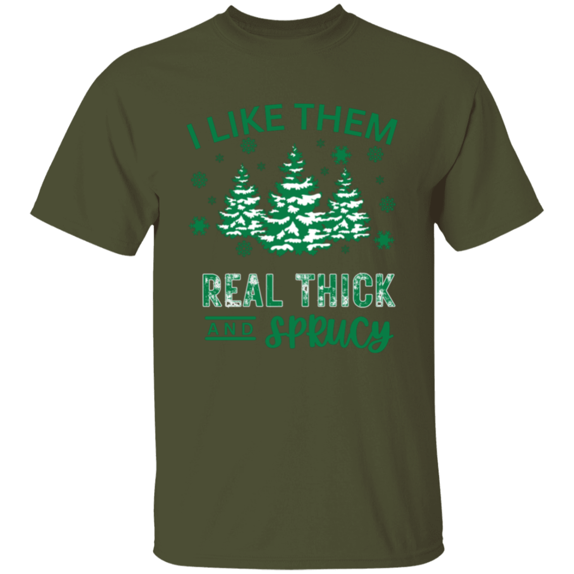 I Like Them Real Thick and Sprucy T-Shirt