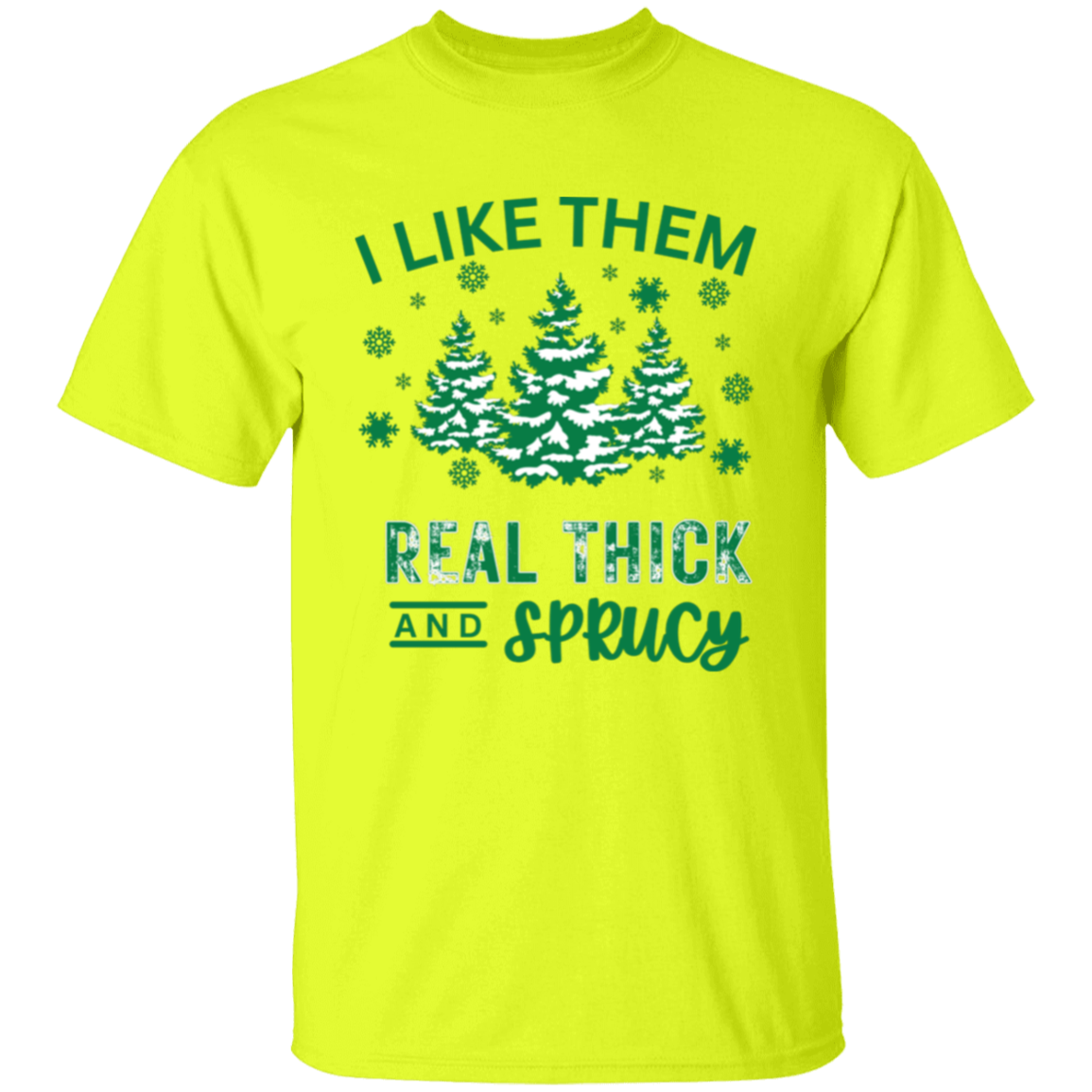 I Like Them Real Thick and Sprucy T-Shirt