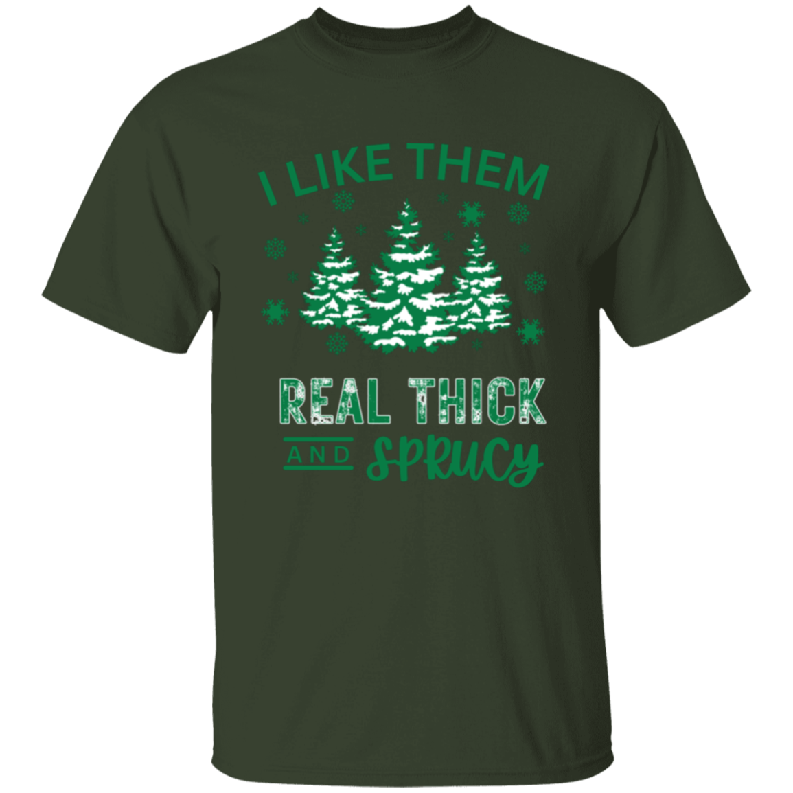 I Like Them Real Thick and Sprucy T-Shirt